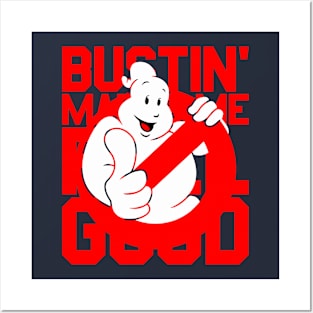 Bustin' Makes Me Feel Good Posters and Art